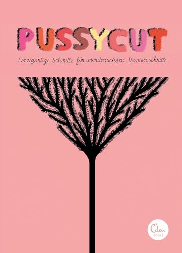 Pussycut: Einzigartige Schnitte für wunderschöne Damenschritte von Eden Books - ein Verlag der Edel Verlagsgruppe