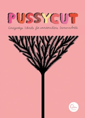 Pussycut: Einzigartige Schnitte für wunderschöne Damenschritte von Eden Books - ein Verlag der Edel Verlagsgruppe