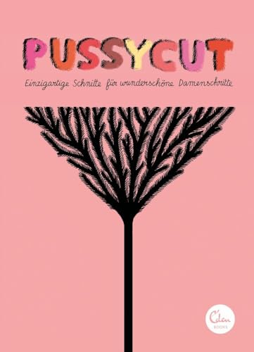 Pussycut: Einzigartige Schnitte für wunderschöne Damenschritte von Eden Books - ein Verlag der Edel Verlagsgruppe,