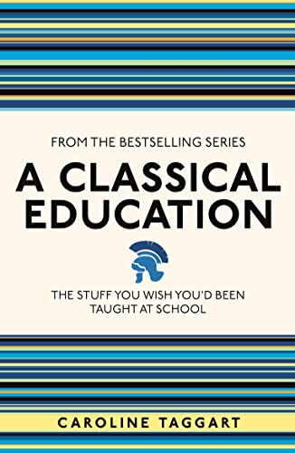 A Classical Education: The Stuff You Wish You'd Been Taught at School (I Used to Know That) von Michael O'Mara Books