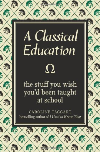 A Classical Education: The Stuff You Wish You'd Been Taught at School (I Used to Know That ...) von Michael O'Mara Books Ltd