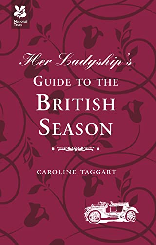 Her Ladyship's Guide to the British Season: The essential practical and etiquette guide (Ladyship's Guides)