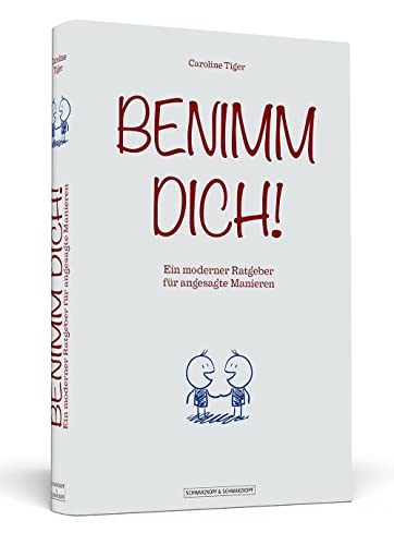 Benimm dich!: Ein moderner Ratgeber für angesagte Manieren