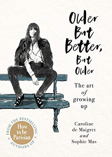 Older but Better, but Older: From the authors of How To Be Parisian von Random House UK Ltd