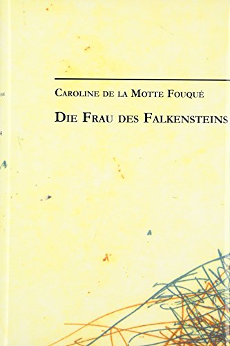 Caroline de la Motte Fouqué: Die Frau des Falkensteins: Werke und Schriften 1 Caroline de la Motte Fouqué: Die Frau des Falkensteins: Werke und Schriften 1 von BoD - Books on Demand GmbH