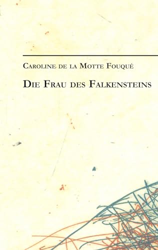 Caroline de la Motte Fouqué: Die Frau des Falkensteins: Werke und Schriften 1 von Books on Demand GmbH