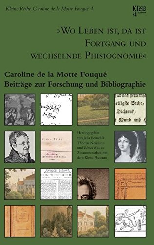 "Wo Leben ist, da ist Fortgang und wechselnde Phisiognomie": Caroline de la Motte Fouqué. Beiträge zur Forschung und Bibliographie von Books on Demand
