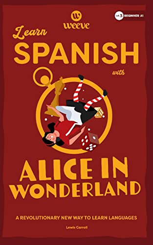 Learn Spanish with Alice In Wonderland: A Beginner Weeve (Spanish Beginner Weeve Collection, Band 3)