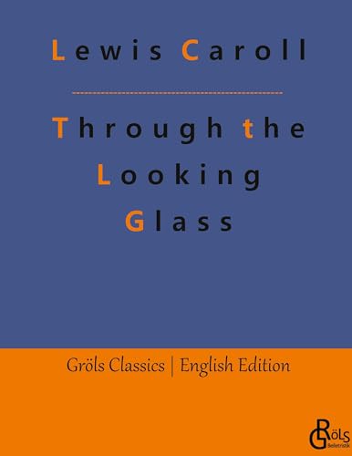 Through the Looking Glass: Behind the Mirrors. An Alice in Wonderland - Adventure (Gröls Classics English Edition - Hardcover) von Gröls Verlag