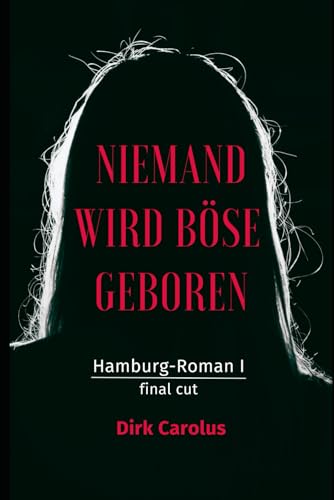 Niemand Wird Böse Geboren: Hamburg-Roman I