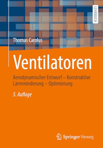 Ventilatoren: Aerodynamischer Entwurf – Konstruktive Lärmminderung – Optimierung von Springer Vieweg