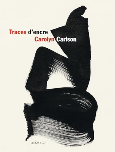 Traces d'encre: Calligraphies de Carolyn Carlson von Actes Sud