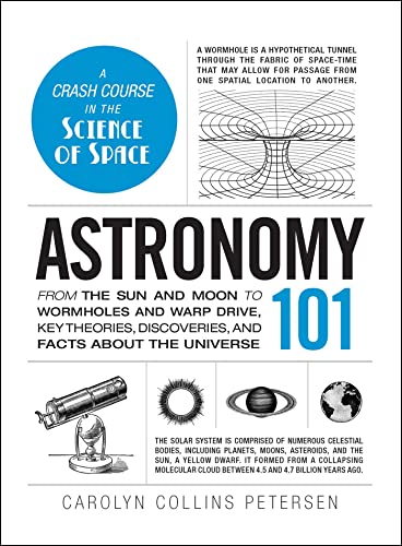Astronomy 101: From the Sun and Moon to Wormholes and Warp Drive, Key Theories, Discoveries, and Facts about the Universe (Adams 101 Series)