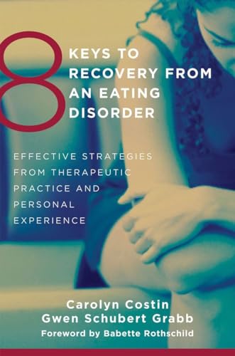 8 Keys to Recovery from an Eating Disorder: Effective Strategies from Therapeutic Practice and Personal Experience: Effective Strategies from ... Rothschild (8 Keys to Mental Health, Band 0)