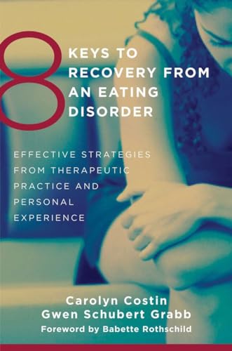 8 Keys to Recovery from an Eating Disorder: Effective Strategies from Therapeutic Practice and Personal Experience: Effective Strategies from ... Rothschild (8 Keys to Mental Health, Band 0)