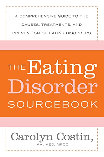 The Eating Disorders Sourcebook: A Comprehensive Guide To The Causes, Treatments, And Prevention Of Eating Disorders (Sourcebooks)