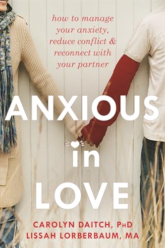 Anxious in Love: How to Manage Your Anxiety, Reduce Conflict, and Reconnect with Your Partner von New Harbinger Publications