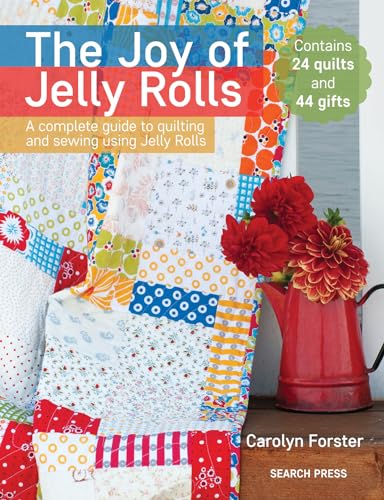The Joy of Jelly Rolls: A Complete Guide to Quilting and Sewing Using Jelly Rolls von Search Press