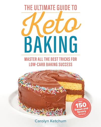 The Ultimate Guide to Keto Baking: Master All the Best Tricks for Low-Carb Baking Success von Victory Belt Publishing