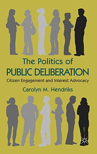 The Politics of Public Deliberation: Citizen Engagement and Interest Advocacy The Politics of Public Deliberation: Citizen Engagement and Interest Advocacy von Palgrave Macmillan