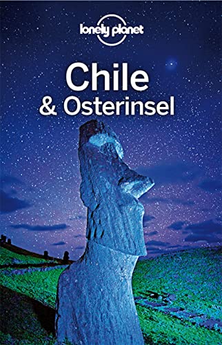 LONELY PLANET Reiseführer Chile und Osterinsel: Mehr als 800 Tipps für Hotels und Restaurants, Touren und Natur