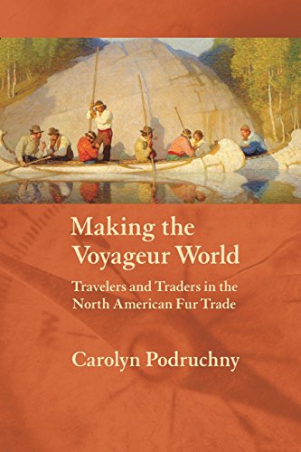 Making the Voyageur World: Travelers and Traders in the North American Fur Trade (France Overseas: Studies in Empire And Decolonization Series) von UNP - Nebraska Paperback