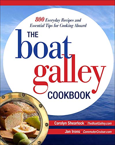 The Boat Galley Cookbook: 800 Everyday Recipes and Essential Tips for Cooking Aboard