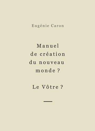 Manuel de création du nouveau monde ? Le Vôtre ? von BOOKELIS