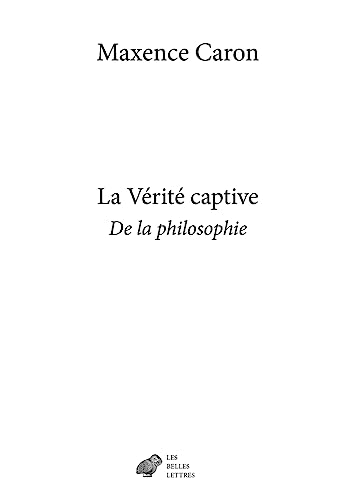 La Verite Captive: De La Philosophie von Les Belles Lettres