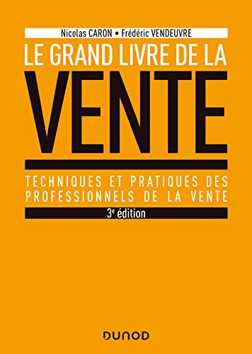 Le Grand livre de la Vente - 3e éd. - Prix DCF du Livre - 2020: Techniques et pratiques des professionnels de la vente von DUNOD