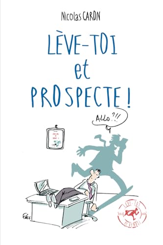 Lève-toi et Prospecte: Parce que vendre est d'abord une conquête ! (La trilogie de la vente !, Band 2) von Independently published