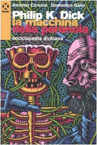 Philip K. Dick. La macchina della paranoia. Enciclopedia dickiana (Book) von Agenzia X