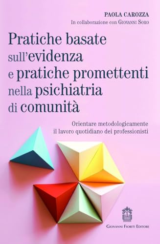 Pratiche basate sull'evidenza e pratiche promettenti nella psichiatria di comunità. Orientare metodologicamente il lavoro quotidiano dei professionisti Pratiche basate sull'evidenza e pratiche promettenti nella psichiatria di comunità. Orientare metodologicamente il lavoro quotidiano dei professionisti von Giovanni Fioriti Editore