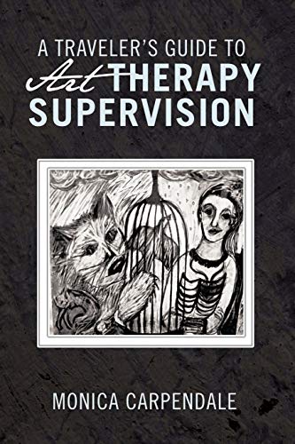A Traveler's Guide to Art Therapy Supervision von Trafford Publishing