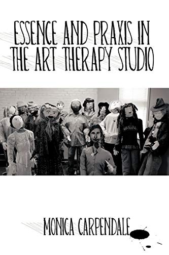 Essence and Praxis in the Art Therapy Studio von Trafford Publishing