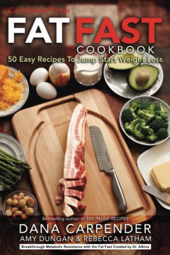 Fat Fast Cookbook: 50 Easy Recipes to Jump Start Your Low Carb Weight Loss (Carbsmart Low-Carb Cookbooks)