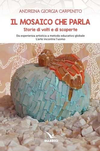 Il mosaico che parla. Storie di volti e di scoperte (Meditare) von Editrice Elledici