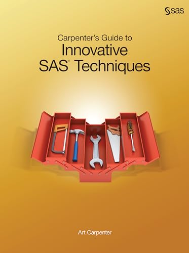Carpenter’s Guide to Innovative SAS Techniques von SAS Institute