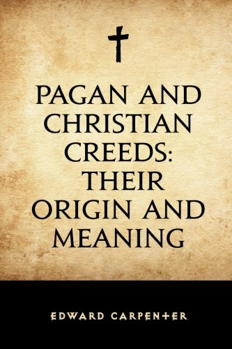Pagan and Christian Creeds: Their Origin and Meaning von CreateSpace Independent Publishing Platform