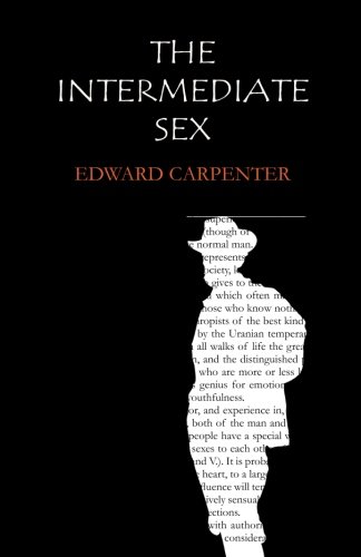 The Intermediate Sex: A Study of Some Transitional Types of Men and Women
