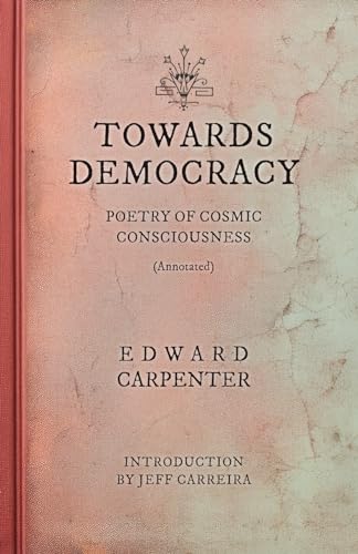 Towards Democracy (Annotated): Poems of Cosmic Consciousness von Emergence Education