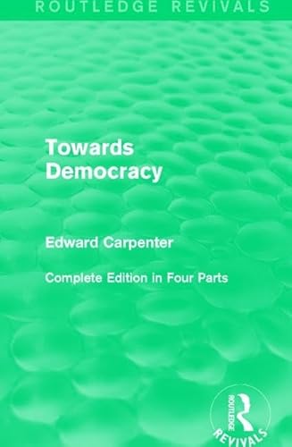 Towards Democracy (Routledge Revivals: the Collected Works of Edward Carpenter)