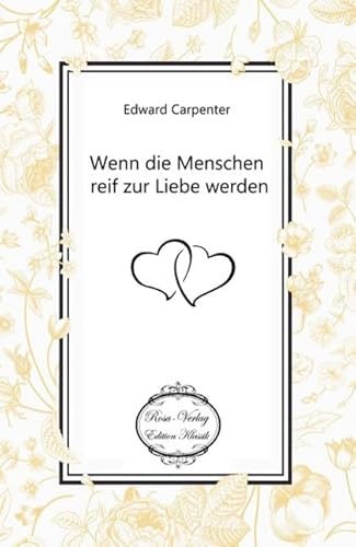 Wenn die Menschen reif zur Liebe werden: Eine Reihe von Aufsätzen über das Verhältnis der beiden Geschlechter