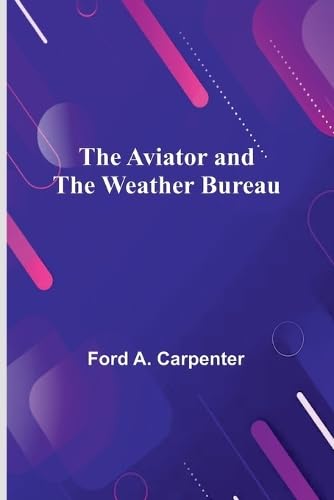 The Aviator And The Weather Bureau The Aviator And The Weather Bureau von Alpha Editions