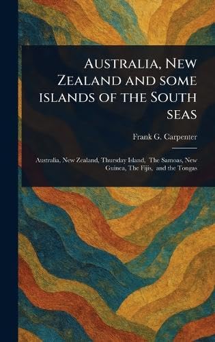 Australia, New Zealand and Some Islands of the South Seas von Anson Street Press