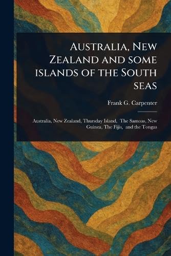 Australia, New Zealand and Some Islands of the South Seas von Anson Street Press