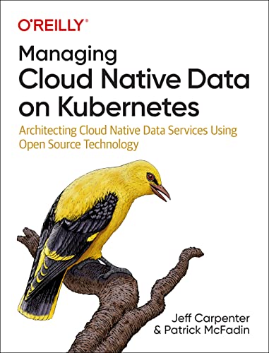 Managing Cloud Native Data on Kubernetes: Architecting Cloud Native Data Services Using Open Source Technology