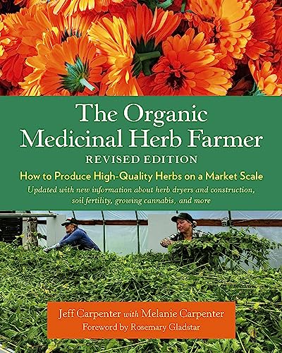 The Organic Medicinal Herb Farmer, Revised Edition: How to Produce High-Quality Herbs on a Market Scale von Chelsea Green