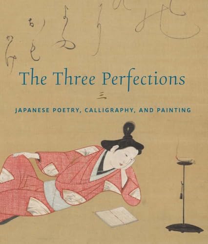 The Three Perfections: Japanese Poetry, Calligraphy and Painting von Metropolitan Museum of Art