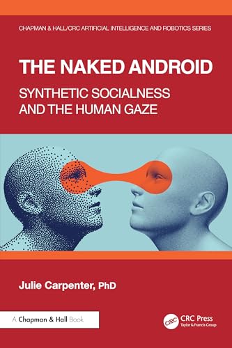 The Naked Android: Synthetic socialness and the human gaze (Chapman & Hall/Crc Artificial Intelligence and Robotics) von Chapman and Hall/CRC